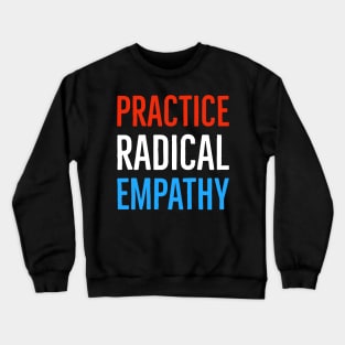 Practice Radical Empathy Crewneck Sweatshirt